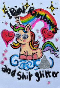 I Paint Rainbows and Shit Glitter