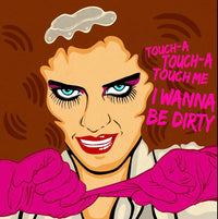 Character of Magenta from Rocky Horror with pink gloves and text 'Touch-a Touch-a Touch Me I Wanna Be Dirty' on a brown background
